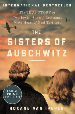 Book cover for The Sisters of Auschwitz: The True Story of Two Jewish Sisters' Resistance in the Heart of Nazi Territory