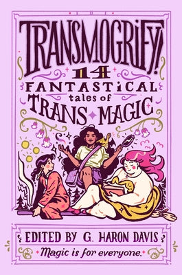 Book cover for Transmogrify!: 14 Fantastical Tales of Trans Magic