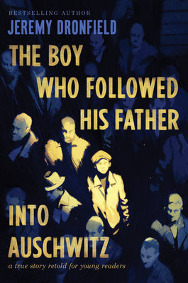 Book cover for The Boy Who Followed His Father Into Auschwitz: A True Story Retold for Young Readers