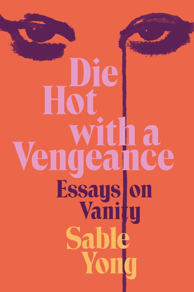 Book cover for Die Hot with a Vengeance: Essays on Vanity