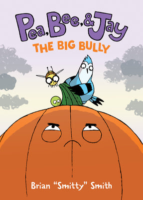Book cover for Pea, Bee, & Jay #6: The Big Bully