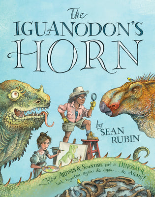 Book cover for The Iguanodon's Horn: How Artists and Scientists Put a Dinosaur Back Together Again and Again and Again