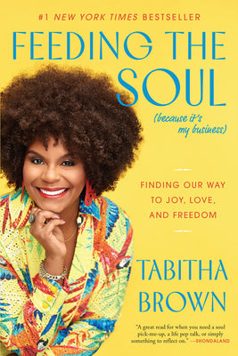 Book cover for Feeding the Soul (Because It's My Business): Finding Our Way to Joy, Love, and Freedom