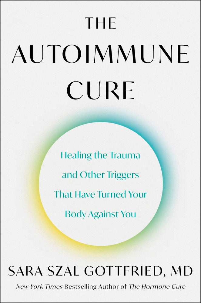 Book cover for The Autoimmune Cure: Healing the Trauma and Other Triggers That Have Turned Your Body Against You