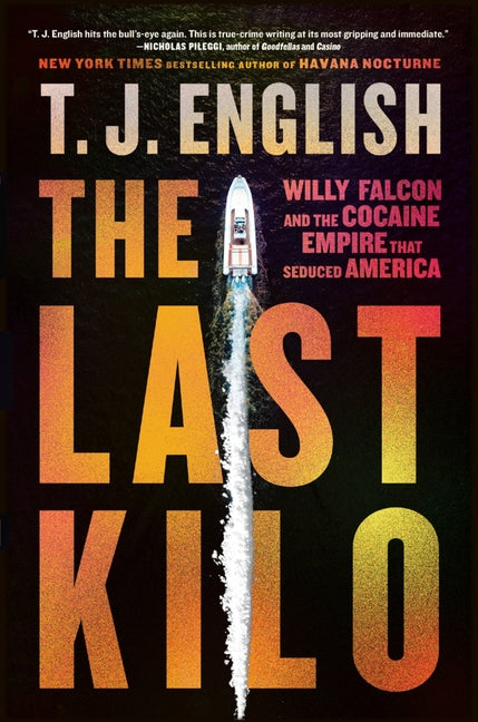 Book cover for Last Kilo: Willy Falcon and the Cocaine Empire That Seduced America