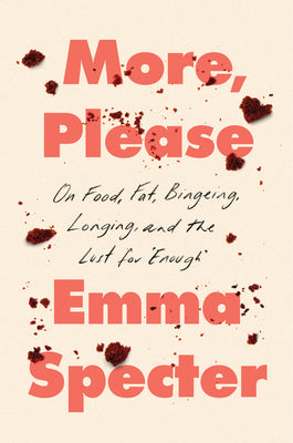 Book cover for More, Please: On Food, Fat, Bingeing, Longing, and the Lust for Enough