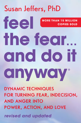 Book cover for Feel the Fear... and Do It Anyway: Dynamic Techniques for Turning Fear, Indecision, and Anger Into Power, Action, and Love