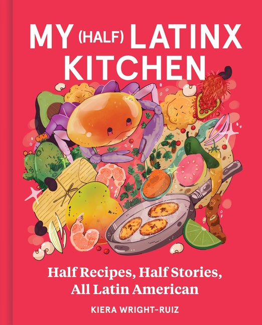 Book cover for My (Half) Latinx Kitchen: Half Recipes, Half Stories, All Latin American