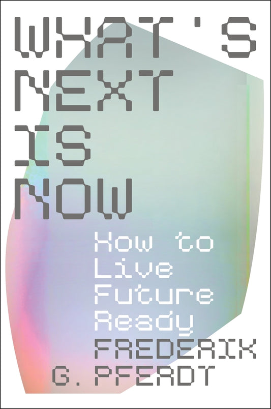 Book cover for What's Next Is Now: How to Live Future Ready