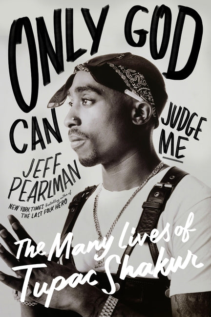 Book cover for Only God Can Judge Me: The Many Lives of Tupac Shakur
