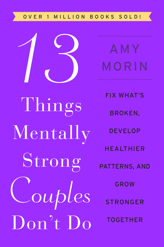 Book cover for 13 Things Mentally Strong Couples Don't Do: Fix What's Broken, Develop Healthier Patterns, and Grow Stronger Together
