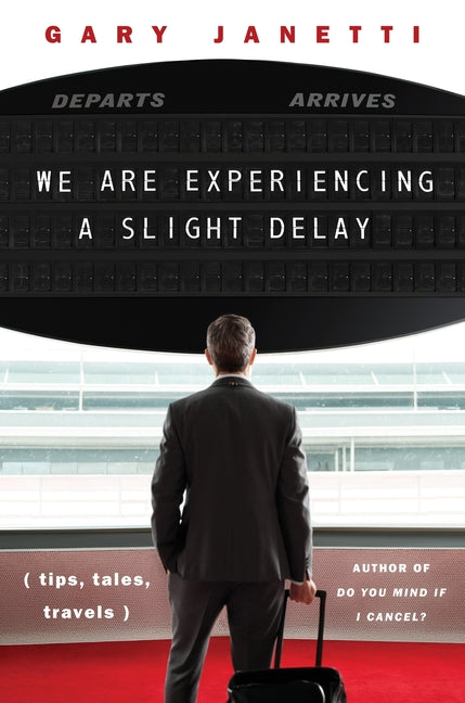 Book cover for We Are Experiencing a Slight Delay: (Tips, Tales, Travels)