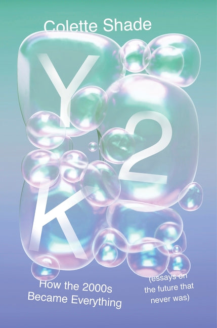 Book cover for Y2K: How the 2000s Became Everything (Essays on the Future That Never Was)
