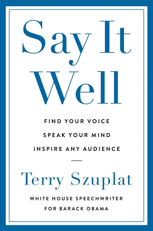 Book cover for Say It Well: Find Your Voice, Speak Your Mind, Inspire Any Audience