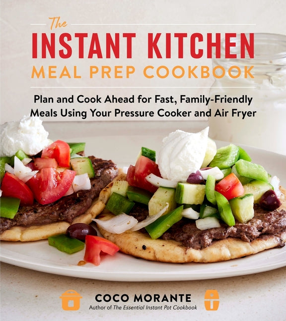Book cover for Instant Kitchen Meal Prep Cookbook: Plan and Cook Ahead for Fast, Family-Friendly Meals Using Your Pressure Cooker and Air Fryer