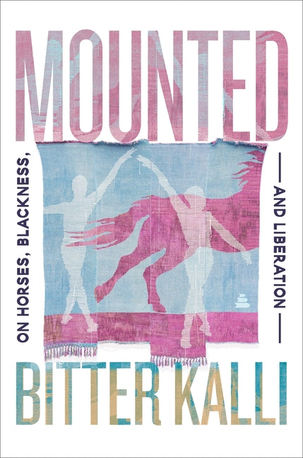 Book cover for Mounted: On Horses, Blackness, and Liberation