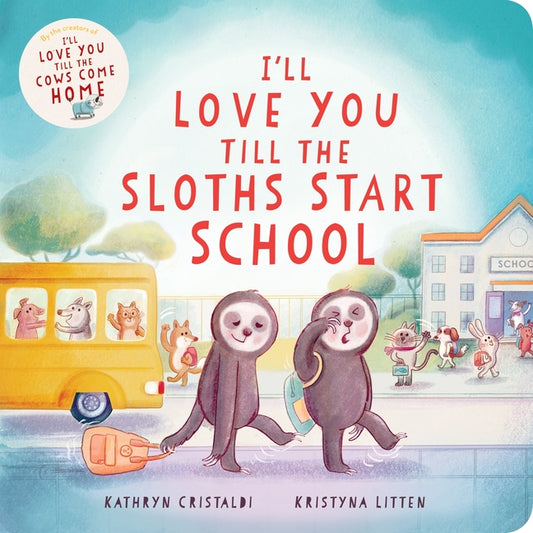 Book cover for I'll Love You Till the Sloths Start School