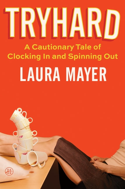 Book cover for Tryhard: A Cautionary Tale of Clocking in and Spinning Out