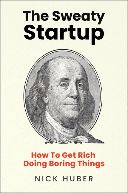 Book cover for Sweaty Startup: How to Get Rich Doing Boring Things