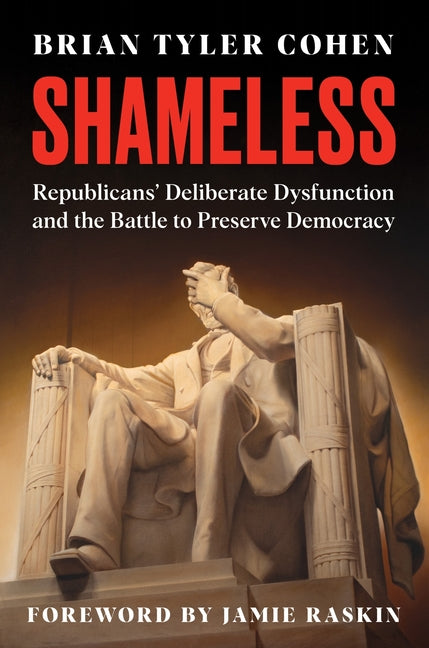 Book cover for Shameless: Republicans' Deliberate Dysfunction and the Battle to Preserve Democracy