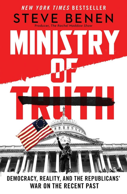 Book cover for Ministry of Truth: Democracy, Reality, and the Republicans' War on the Recent Past