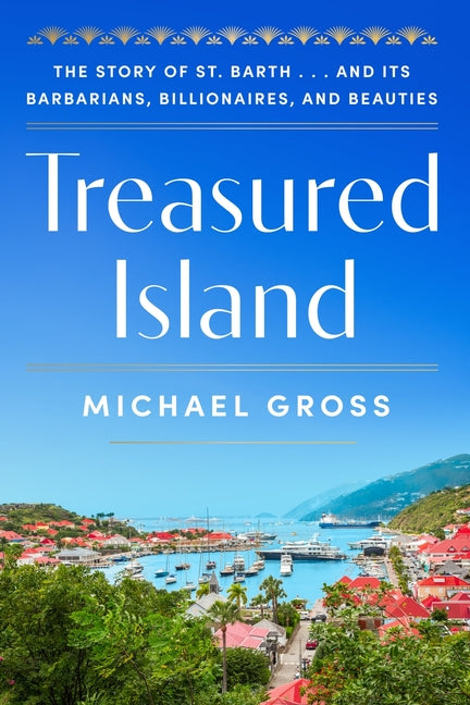 Book cover for Treasured Island: The Story of St. Barth . . . and Its Barbarians, Billionaires, and Beauties