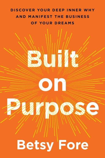 Book cover for Built on Purpose: Discover Your Deep Inner Why and Manifest the Business of Your Dreams