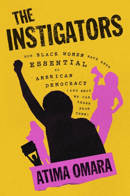 Book cover for Instigators: How Black Women Have Been Essential to American Democracy (and What We Can Learn from Them)