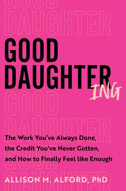 Book cover for Good Daughtering: The Work You've Always Done, the Credit You've Never Gotten, and How to Finally Feel Like Enough
