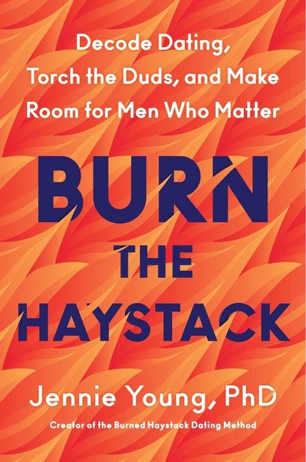 Book cover for Burn the Haystack: Decode Dating, Torch the Duds, and Make Room for Men Who Matter