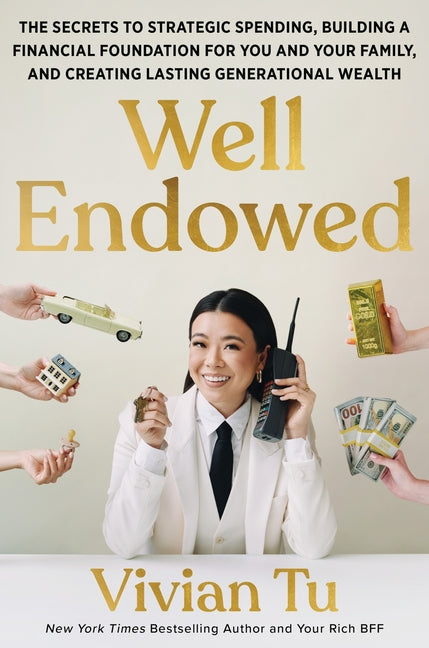 Book cover for Well Endowed: The Secrets to Strategic Spending, Building a Financial Foundation for You and Your Family, and Creating Lasting Generational Wealth