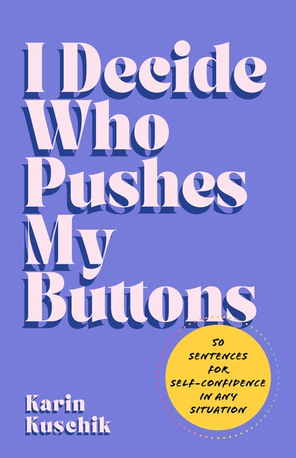 Book cover for I Decide Who Pushes My Buttons: 50 Sentences for Self-Confidence in Any Situation