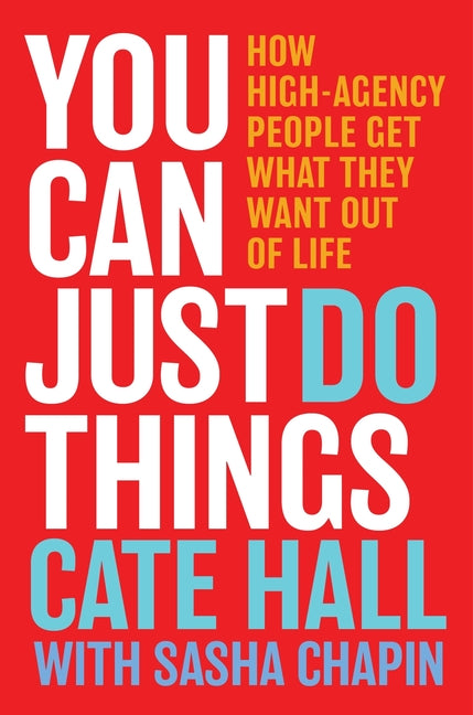 Book cover for You Can Just Do Things: How High-Agency People Get What They Want Out of Life