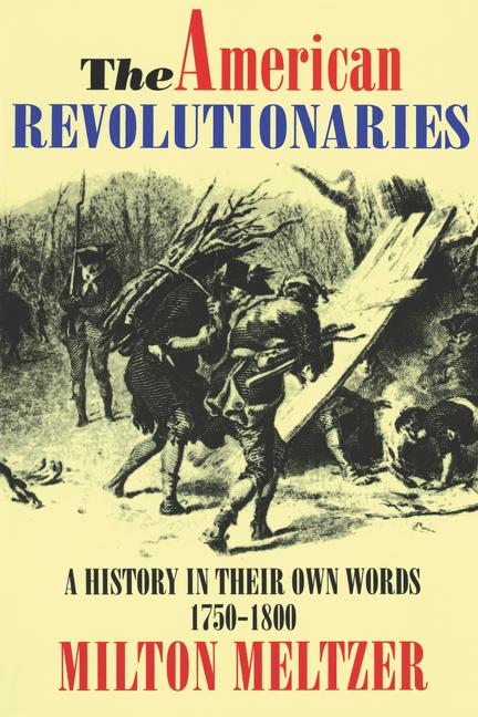 Book cover for American Revolutionaries: A History in Their Own Words 1750-1800
