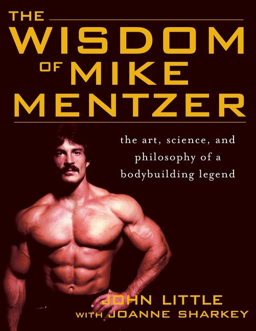Book cover for The Wisdom of Mike Mentzer: The Art, Science and Philosophy of a Bodybuilding Legend