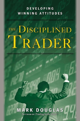 Book cover for The Disciplined Trader: Developing Winning Attitudes