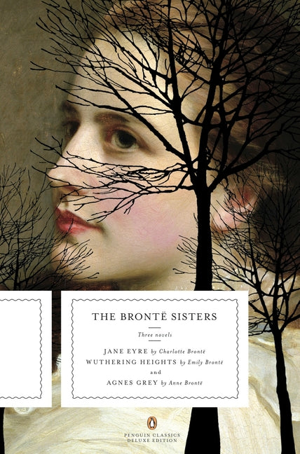 Book cover for Bronte Sisters: Three Novels: Jane Eyre; Wuthering Heights; And Agnes Grey (Penguin Classics Deluxe Edition)