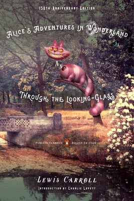 Book cover for Alice's Adventures in Wonderland and Through the Looking-Glass: 150th-Anniversary Edition (Penguin Classics Deluxe Edition)