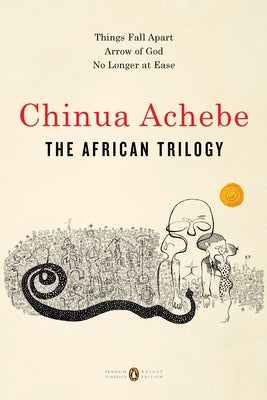 Book cover for The African Trilogy: Things Fall Apart; Arrow of God; No Longer at Ease