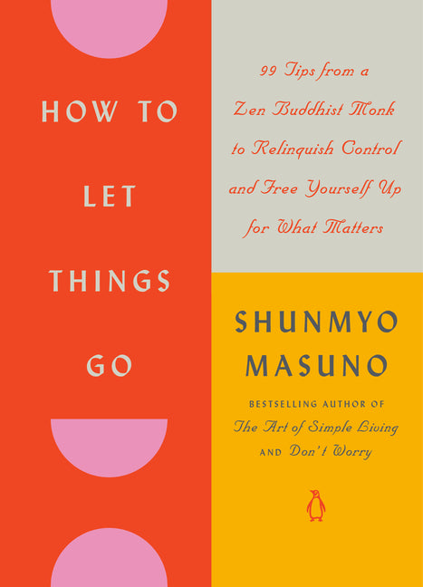 Book cover for How to Let Things Go: 99 Tips from a Zen Buddhist Monk to Relinquish Control and Free Yourself Up for What Matters