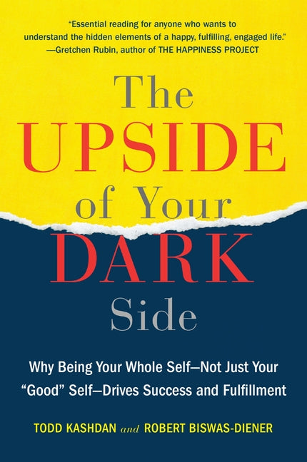 Book cover for The Upside of Your Dark Side: Why Being Your Whole Self--Not Just Your Good Self--Drives Success and Fulfillment
