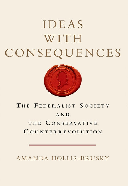 Book cover for Ideas with Consequences: The Federalist Society and the Conservative Counterrevolution