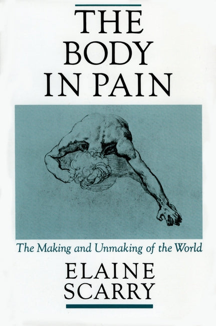 Book cover for The Body in Pain: The Making and Unmaking of the World