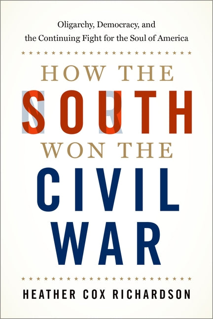 Book cover for How the South Won the Civil War: Oligarchy, Democracy, and the Continuing Fight for the Soul of America