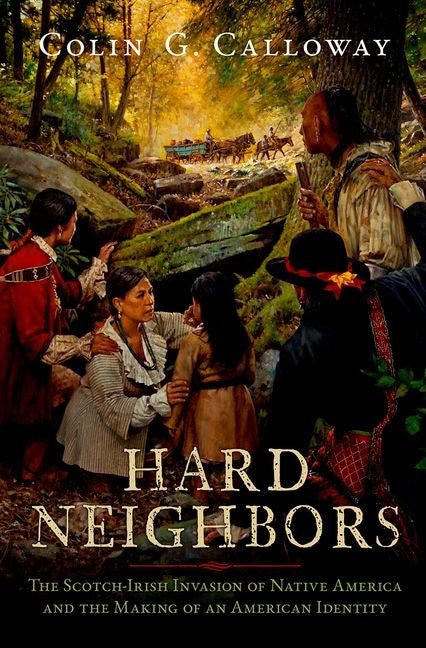 Book cover for Hard Neighbors: The Scotch-Irish Invasion of Native America and the Making of an American Identity