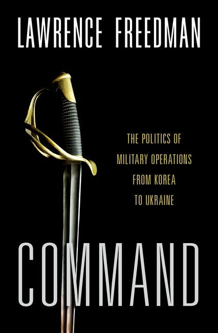 Book cover for Command: The Politics of Military Operations from Korea to Ukraine