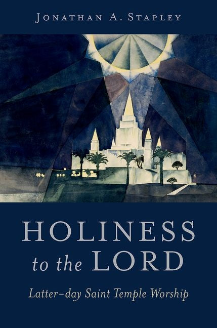 Book cover for Holiness to the Lord: Latter-Day Saint Temple Worship