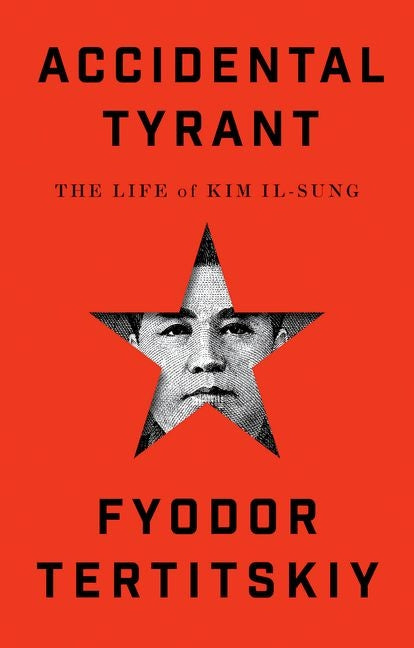 Book cover for Accidental Tyrant: The Life of Kim Il-Sung