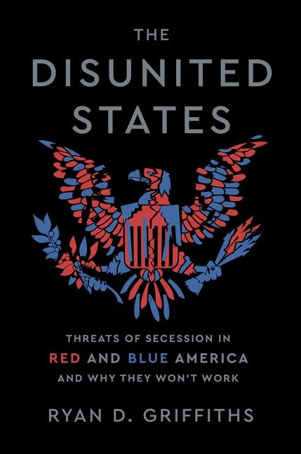 Book cover for Disunited States: Threats of Secession in Red and Blue America and Why They Won't Work