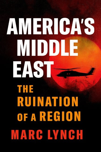 Book cover for America's Middle East: The Ruination of a Region